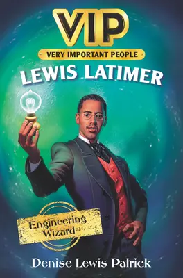 Vip: Lewis Latimer: Ingenieurszauberer - Vip: Lewis Latimer: Engineering Wizard