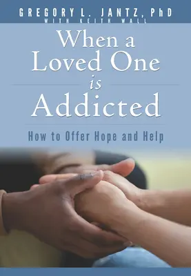 Wenn ein geliebter Mensch süchtig ist: Wie Sie Hoffnung und Hilfe anbieten können - When a Loved One Is Addicted: How to Offer Hope and Help