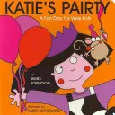 Katie's Pairty: Ein lustiger Tag für kleine Leute - Katie's Pairty: A Fun Day for Wee Folk