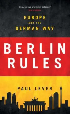 Berlin regiert: Europa und der deutsche Weg - Berlin Rules: Europe and the German Way