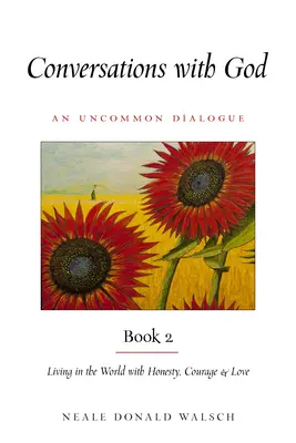 Gespräche mit Gott, Buch 2: Mit Ehrlichkeit, Mut und Liebe in der Welt leben - Conversations with God, Book 2: Living in the World with Honesty, Courage, and Love