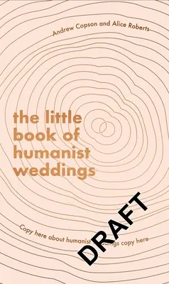 Das kleine Buch der humanistischen Hochzeiten: Dauerhafte Inspiration für das Feiern von Liebe und Hingabe - The Little Book of Humanist Weddings: Enduring Inspiration for Celebrating Love and Commitment