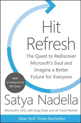 Hit Refresh: Das Bestreben, Microsofts Seele wiederzuentdecken und sich eine bessere Zukunft für alle vorzustellen - Hit Refresh: The Quest to Rediscover Microsoft's Soul and Imagine a Better Future for Everyone
