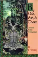 Von Eiche, Esche und Dorn: Moderner keltischer Schamanismus - By Oak, Ash, & Thorn: Modern Celtic Shamanism