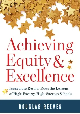 Gleichheit und Exzellenz erreichen: Unmittelbare Ergebnisse aus den Lektionen von Schulen mit hoher Armut und großem Erfolg (ein strategischer Leitfaden für ein gerechtes Klassenzimmer Pra - Achieving Equity and Excellence: Immediate Results from the Lessons of High-Poverty, High-Success Schools (a Strategy Guide to Equitable Classroom Pra