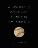 Eine Geschichte des amerikanischen Sports in 100 Objekten - A History of American Sports in 100 Objects