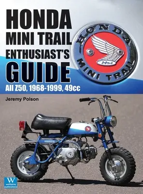 Honda Mini Trail - Leitfaden für Enthusiasten: Alle Z50, 1968 - 1999, 49ccm - Honda Mini Trail - Enthusiast's Guide: All Z50, 1968 - 1999, 49cc