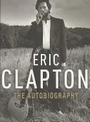 Eric Clapton: Die Autobiographie - Eric Clapton: The Autobiography