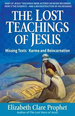 Die verlorenen Lehren von Jesus: Vermisste Texte - Karma und Reinkarnation - The Lost Teachings of Jesus: Missing Texts - Karma and Reincarnation