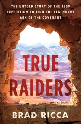 Wahre Räuber: Die unerzählte Geschichte der Expedition von 1909 zur Suche nach der legendären Bundeslade - True Raiders: The Untold Story of the 1909 Expedition to Find the Legendary Ark of the Covenant