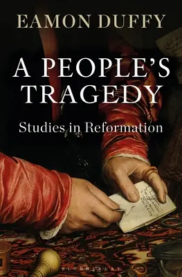 Eine Tragödie des Volkes: Studien zur Reformation - A People's Tragedy: Studies in Reformation