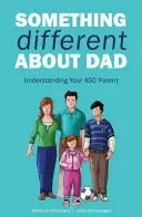 Papa ist anders: Wie Sie mit Ihrem erstaunlichen Asperger-Elternteil leben können - Something Different about Dad: How to Live with Your Amazing Asperger Parent