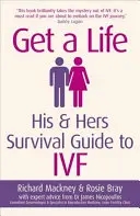 Get a Life: Sein & Ihr Überlebensleitfaden für die künstliche Befruchtung - Get a Life: His & Hers Survival Guide to Ivf