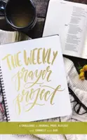 Das Wöchentliche Gebetsprojekt: Eine Herausforderung zum Tagebuchschreiben, Beten, Nachdenken und Verbinden mit Gott - The Weekly Prayer Project: A Challenge to Journal, Pray, Reflect, and Connect with God