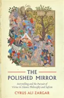 Der polierte Spiegel: Geschichtenerzählen und das Streben nach Tugend in der islamischen Philosophie und im Sufismus - The Polished Mirror: Storytelling and the Pursuit of Virtue in Islamic Philosophy and Sufism