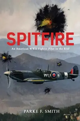 Spitfire: Ein amerikanischer Kampfpilot des Zweiten Weltkriegs in der RAF - Spitfire: An American WWII Fighter Pilot in the RAF