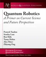 Quanten-Robotik: Eine Fibel zum aktuellen Stand der Wissenschaft und zu den Zukunftsperspektiven - Quantum Robotics: A Primer on Current Science and Future Perspectives