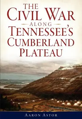 Der Bürgerkrieg auf dem Cumberland Plateau von Tennessee - The Civil War Along Tennessee's Cumberland Plateau