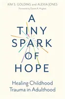 Ein winziger Funke Hoffnung: Heilung von Kindheitstraumata im Erwachsenenalter - A Tiny Spark of Hope: Healing Childhood Trauma in Adulthood