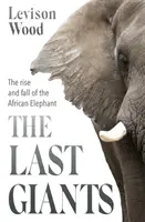 Last Giants - Der Aufstieg und Fall des afrikanischen Elefanten - Last Giants - The Rise and Fall of the African Elephant