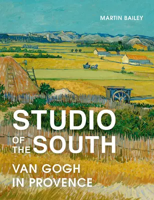 Atelier des Südens: Van Gogh in der Provence - Studio of the South: Van Gogh in Provence