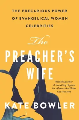 The Preacher's Wife: Die prekäre Macht evangelikaler weiblicher Berühmtheiten - The Preacher's Wife: The Precarious Power of Evangelical Women Celebrities