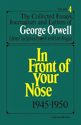 Gesammelte Essays, Reportagen und Briefe von George Orwell, Bd. 4, 1945-1950 - Collected Essays, Journalism and Letters of George Orwell, Vol. 4, 1945-1950