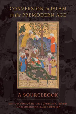 Konvertierung zum Islam in der Vormoderne: Ein Quellenbuch - Conversion to Islam in the Premodern Age: A Sourcebook