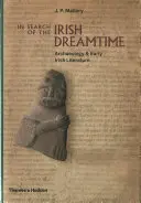 Auf der Suche nach der irischen Traumzeit: Archäologie und frühe irische Literatur - In Search of the Irish Dreamtime: Archaeology and Early Irish Literature