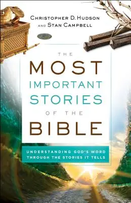 Die wichtigsten Geschichten der Bibel: Gottes Wort durch die Geschichten, die es erzählt, verstehen - The Most Important Stories of the Bible: Understanding God's Word Through the Stories It Tells