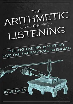 Die Arithmetik des Hörens: Stimmtheorie und Geschichte für den unpraktischen Musiker - The Arithmetic of Listening: Tuning Theory and History for the Impractical Musician