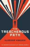 Der verräterische Pfad - Ein Insiderbericht über das moderne Russland - Treacherous Path - An Insider's Account of Modern Russia