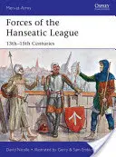 Die Streitkräfte der Hanse: 13. bis 15. Jahrhundert - Forces of the Hanseatic League: 13th-15th Centuries