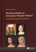 Lektüre mittelalterlicher europäischer Schriftstellerinnen; starke literarische Zeugnisse aus der Vergangenheit - Reading Medieval European Women Writers; Strong Literary Witnesses from the Past