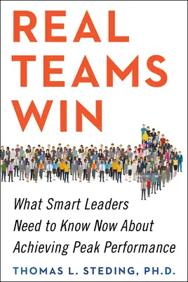 Echte Teams gewinnen: Was kluge Führungskräfte jetzt wissen müssen, um Spitzenleistungen zu erzielen - Real Teams Win: What Smart Leaders Need to Know Now about Achieving Peak Performance