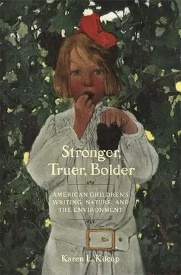 Stärker, wahrer, kühner: Amerikanische Kinderbücher, die Natur und die Umwelt - Stronger, Truer, Bolder: American Children's Writing, Nature, and the Environment