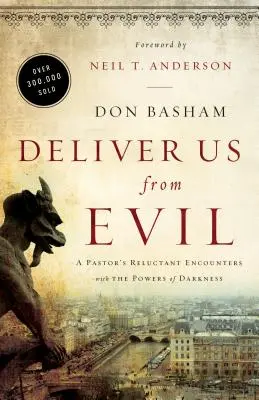 Erlöse uns vom Bösen: Die zögerlichen Begegnungen eines Pastors mit den Mächten der Finsternis - Deliver Us from Evil: A Pastor's Reluctant Encounters with the Powers of Darkness