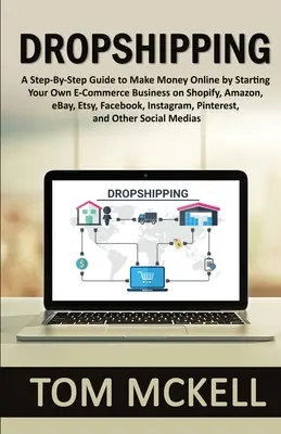 Dropshipping: Eine Schritt-für-Schritt-Anleitung, um online Geld zu verdienen, indem Sie Ihr eigenes E-Commerce-Geschäft auf Shopify, Amazon, eBay, Etsy, Fac - Dropshipping: A Step-By-Step Guide to Make Money Online by Starting Your Own E-Commerce Business on Shopify, Amazon, eBay, Etsy, Fac