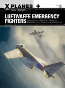 Einsatzjäger der Luftwaffe: Blohm & Voss Bv P.212, Heinkel P.1087c, Junkers Ef 128, Messerschmitt P.1101, Focke-Wulf Ta 183 und Henschel HS P.135 - Luftwaffe Emergency Fighters: Blohm & Voss Bv P.212, Heinkel P.1087c, Junkers Ef 128, Messerschmitt P.1101, Focke-Wulf Ta 183 and Henschel HS P.135