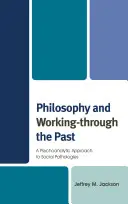 Philosophie und Vergangenheitsbewältigung: Eine psychoanalytische Annäherung an soziale Pathologien - Philosophy and Working-through the Past: A Psychoanalytic Approach to Social Pathologies