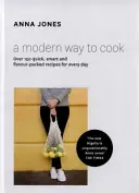 Modern Way to Cook - Über 150 schnelle, clevere und schmackhafte Rezepte für jeden Tag - Modern Way to Cook - Over 150 Quick, Smart and Flavour-Packed Recipes for Every Day