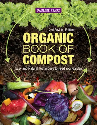 Das Bio-Buch des Komposts, 2. überarbeitete Auflage: Einfache und natürliche Techniken zur Ernährung Ihres Gartens - Organic Book of Compost, 2nd Revised Edition: Easy and Natural Techniques to Feed Your Garden