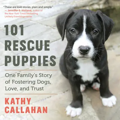 101 gerettete Welpen: Die Geschichte einer Familie über die Pflege von Hunden, Liebe und Vertrauen - 101 Rescue Puppies: One Family's Story of Fostering Dogs, Love, and Trust