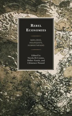 Rebellenwirtschaften: Kriegsherren, Aufständische, Menschenfreunde - Rebel Economies: Warlords, Insurgents, Humanitarians