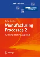 Fertigungsverfahren 2: Schleifen, Honen, Läppen - Manufacturing Processes 2: Grinding, Honing, Lapping