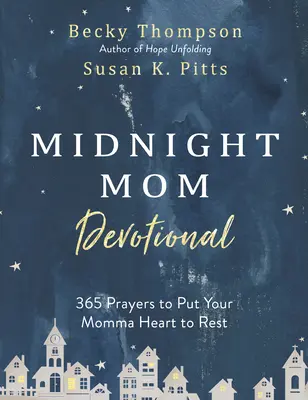 Midnight Mom Devotional: 365 Gebete, die Ihr Mutterherz zur Ruhe kommen lassen - Midnight Mom Devotional: 365 Prayers to Put Your Momma Heart to Rest