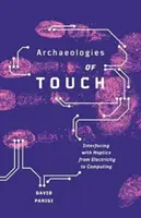 Archäologien der Berührung: Haptische Interaktion von der Elektrizität bis zum Computer - Archaeologies of Touch: Interfacing with Haptics from Electricity to Computing