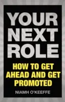 Ihre nächste Rolle: Wie Sie weiterkommen und befördert werden - Your Next Role: How to Get Ahead and Get Promoted