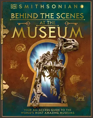 Hinter den Kulissen des Museums: Ihr All-Access-Guide für die erstaunlichsten Museen der Welt - Behind the Scenes at the Museum: Your All-Access Guide to the World's Amazing Museums