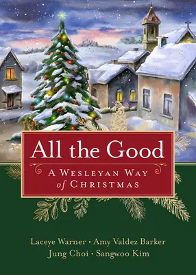 All das Gute: Eine wesleyanische Art von Weihnachten - All the Good: A Wesleyan Way of Christmas